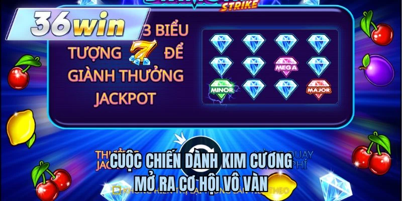 Cuộc chiến dành kim cương mở ra cơ hội vô vàn