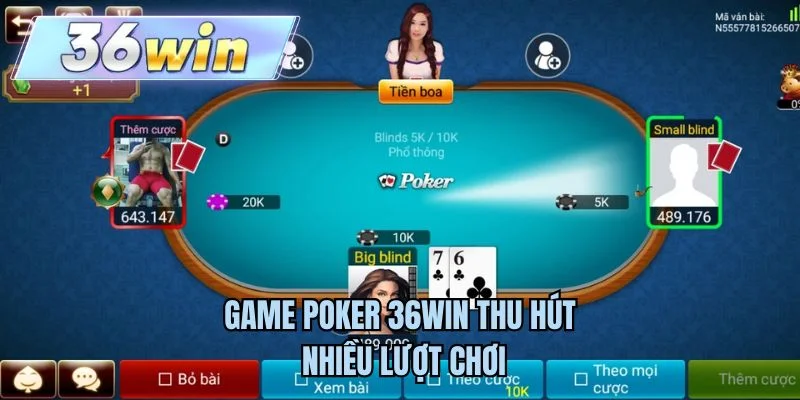 Game Poker 36WIN thu hút nhiều lượt chơi